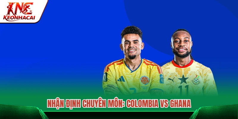 Phân tích chuyên sâu trận đấu Colombia vs Ghana