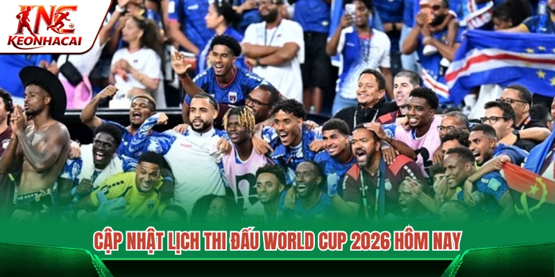 Lịch thi đấu World Cup 2026 mới nhất trong ngày