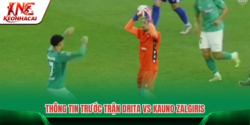 Tổng quan trước giờ bóng lăn trận Drita vs Kauno Zalgiris 