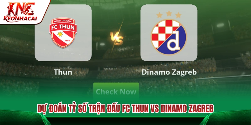 Dự báo kết quả chung cuộc của trận FC Thun vs Dinamo Zagreb