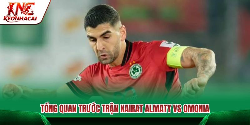 Nhận định tổng quan cuộc đối đầu giữa Kairat Almaty vs Omoni