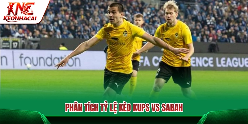 Nhận định tỷ lệ cược và phân tích kèo KuPS Vs Sabah FA