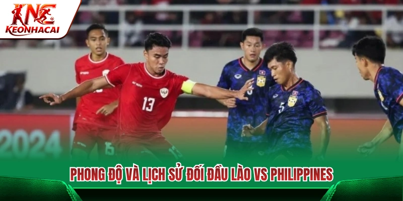 Lịch sử đối đầu và phong độ gần đây Lào vs Philippines