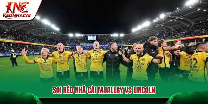 Phân tích các tỷ lệ cược của trận Mjallby AIF vs Lincoln