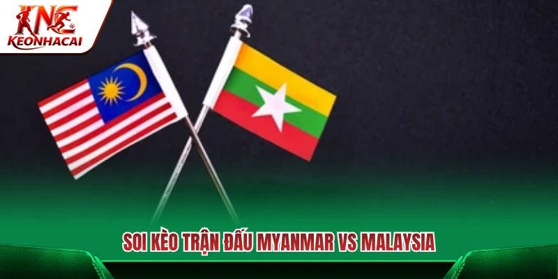 Nhận định tỷ lệ cược trận Myanmar vs Malaysia 